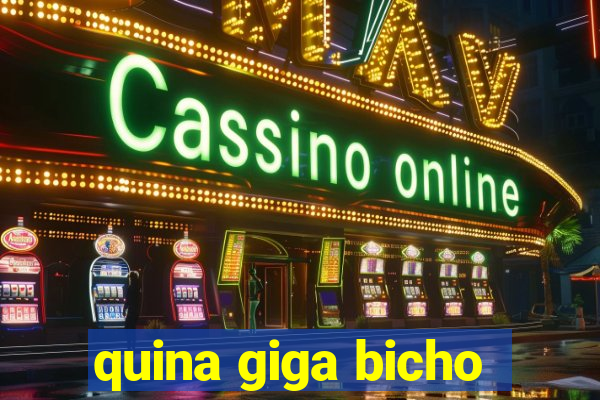 quina giga bicho